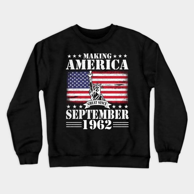 Making America Great Since September 1962 Happy Birthday 58 Years Old To Me You Crewneck Sweatshirt by DainaMotteut